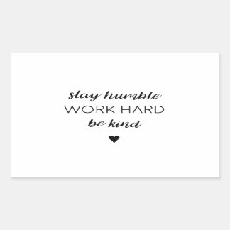Stay humber, work hard. rectangular sticker