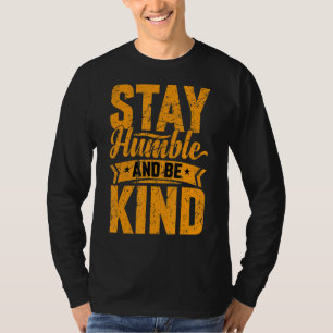 Stay Humble And Be Kind Uplifting Motivational Vin T-Shirt