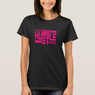 Stay Humble Hustle Hard Inspirational, Bright Pin T-Shirt