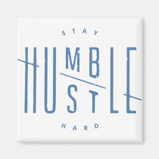 Stay Humble, Hustle Hard Magnet
