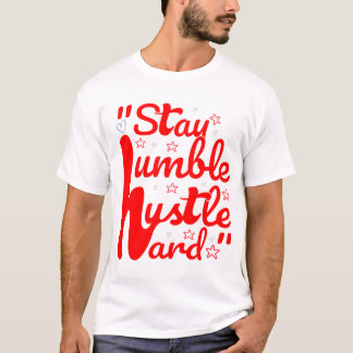 STAY HUMBLE HUSTLE HARD#t-shirt T-Shirt