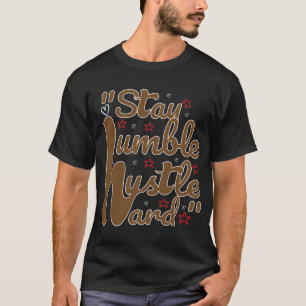 STAY HUMBLE HUSTLE HARD#t-shirt T-Shirt