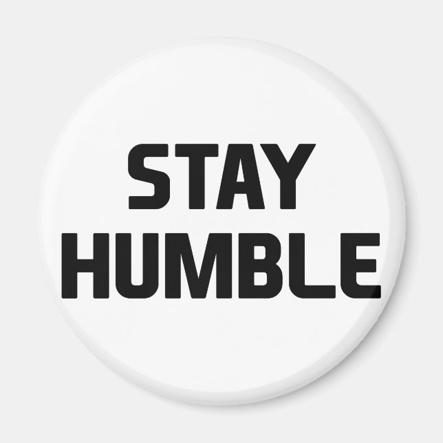 Stay Humble Magnet (Front)