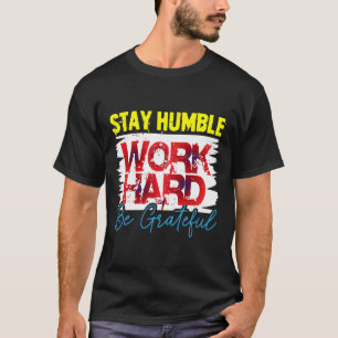 Stay Humble Work Hard Be Grateful T-Shirt – Motiva