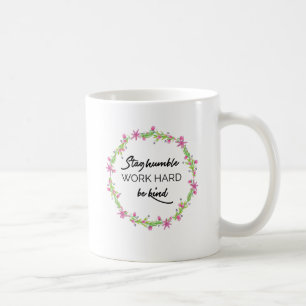 Stay Humble, work hard, be kind. Coffee Mug