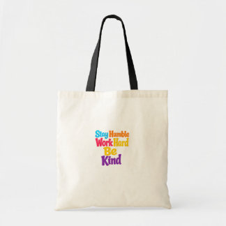Stay Humble, Work Hard, Be Kind Tote Bag
