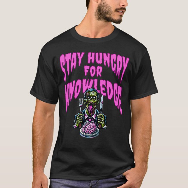 Stay Hungry for Knowledge - Zombie Quote T-Shirt (Front)