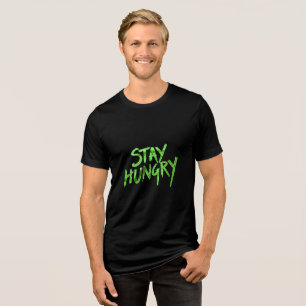 Stay Hungry Motivational T-Shirt – Keep Your Drive Tri-Blend Shirt
