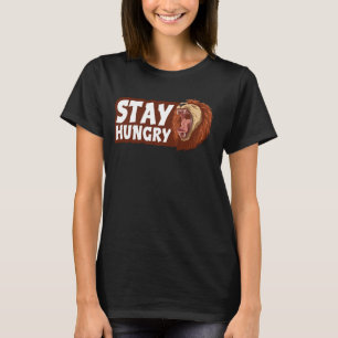 Stay Hungry Roaring Lion Mane Wild Animals Insatia T-Shirt
