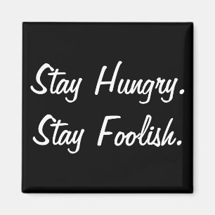 Stay Hungry Stay Foolish Magnet