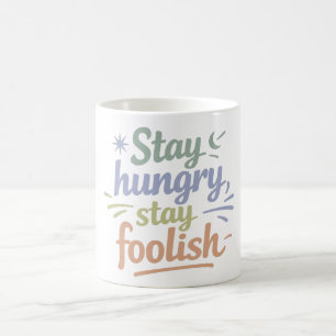 Stay Hungry Stay Foolish Motivational Gift Mug