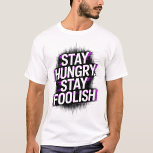 Stay Hungry Stay Foolish Motivational T-Shirt