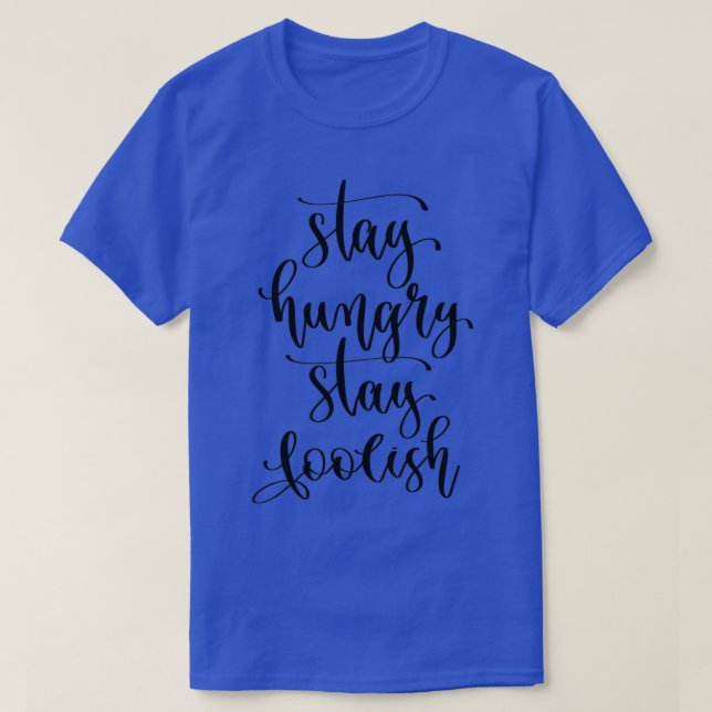 Stay Hungry Stay Foolish T-Shirt (Design Front)