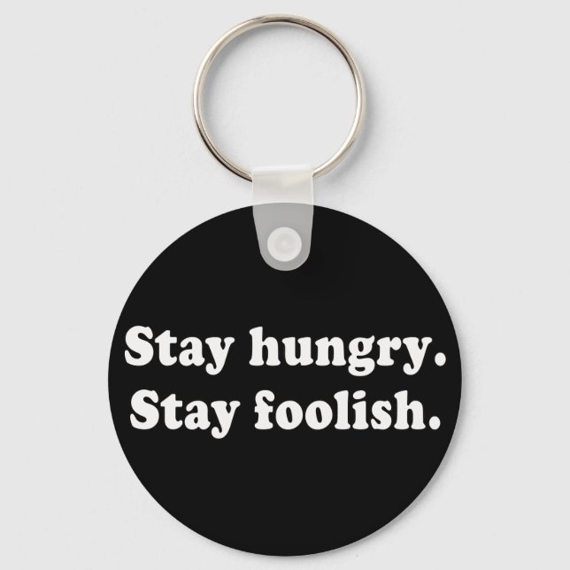 Stay Hungry Stay Foolish Tshirt or Gift Key Ring (Front)
