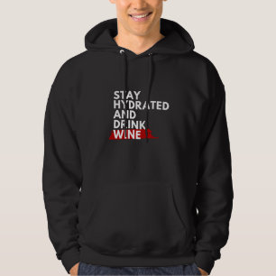 Stay hydrated and drink wine hoodie
