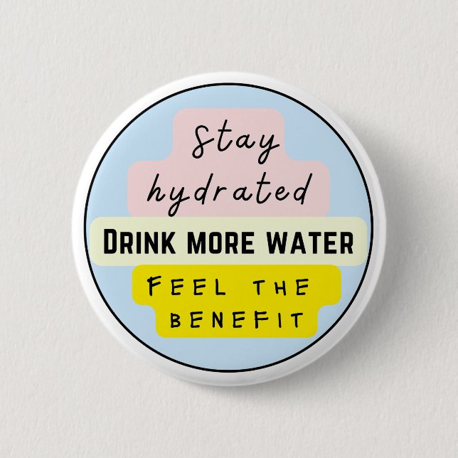 Stay Hydrated, Drink more water 6 Cm Round Badge (Front)