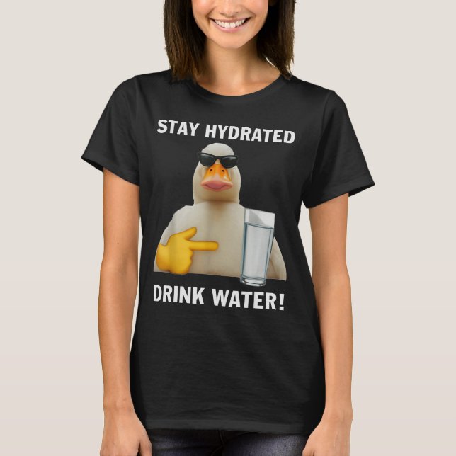 Stay Hydrated Drink Water Funny Meme Duck  T-Shirt (Front)
