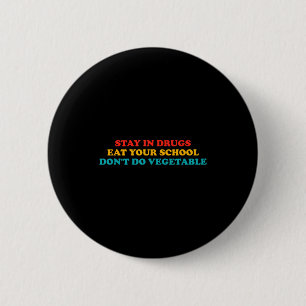 Stay In Drugs Eat Your School Don't Do Vegetable A 6 Cm Round Badge