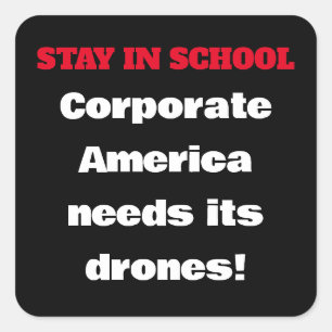 Stay in School - Corporate America needs drones Square Sticker