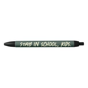 Stay in school, kids. (customisable) black ink pen