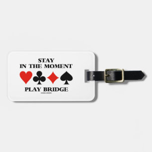 Stay In The Moment Play Bridge (Four Card Suits) Luggage Tag