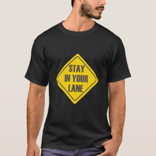Stay In Your Lane Funny Quote Designs T-Shirt