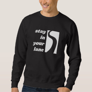 Stay In Your Lane Sweatshirt