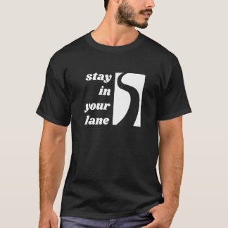 Stay In Your Lane T-Shirt