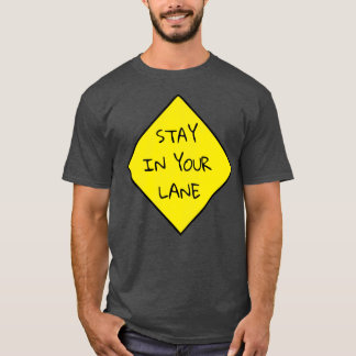 Stay in Your Lane T-Shirt