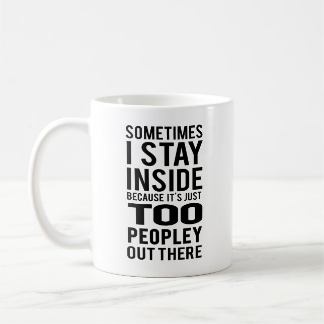 Stay Inside; Too Peopley Out There Coffee Mug (Left)