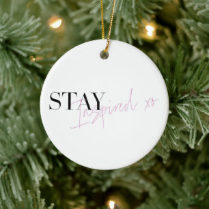 Stay Inspired Inspirational Positive Message Ceramic Ornament