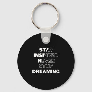 Stay Inspired Never Stop Dreaming  Key Ring