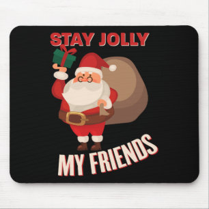 Stay Jolly My Friends Cool Christmas Holiday Costu Mouse Pad