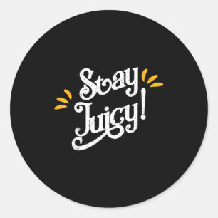 Stay Juicy Shirt _ Funny New Year Sayings 2019 Gym Classic Round Sticker