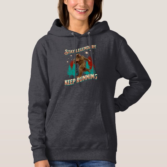 Stay Legendary, Keep Running Funny Bigfoot Hoodie (Front)