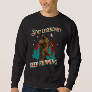 Stay Legendary, Keep Running Funny Bigfoot Sweatshirt