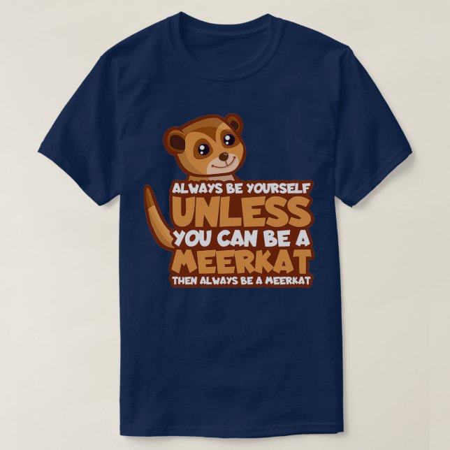 Stay like you are meerkat gift T-Shirt (Design Front)