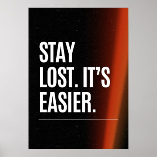 Stay lost. It’s easier. Anti Motivation Poster