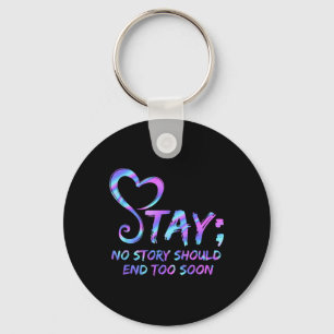 Stay No Story Should End Too Soon Suicide Awarenes Key Ring