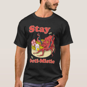 Stay Octi-Mistic Noodly Squid Get Into Ramen T-Shirt