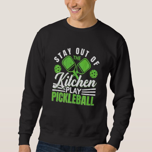Stay Out Of Kitchen  Pickleball Player Paddle Grap Sweatshirt (Front)