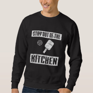 Stay Out of the Kitchen Funny Pickleball Paddle Sweatshirt