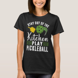Stay Out of The Kitchen Play Pickleball Dinking T-Shirt