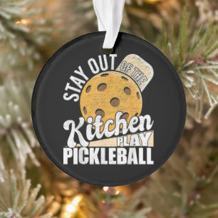 Stay Out of The Kitchen Play Pickleball Ornament