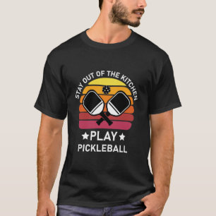 Stay Out of the Kitchen Play Pickleball T-Shirt