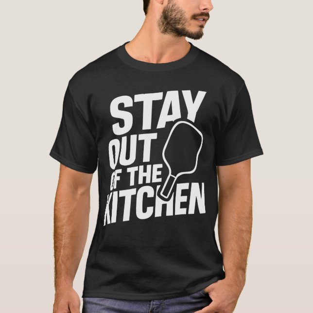 Stay Out Of The Kitchen Tee  Funny Pickleball Play (Front)