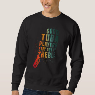 Stay Out Of Treble Tuba Instrument Brass Player H Sweatshirt