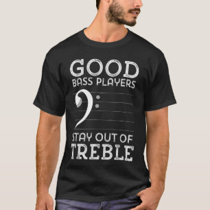 Stay Out ofreble Funny Bass Player Bassist Music B T-Shirt