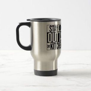 "Stay Outta the Kitchen" Travel Mug
