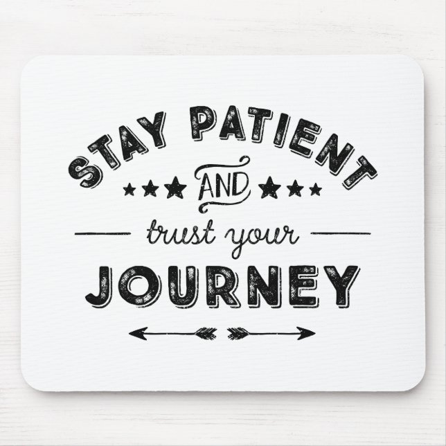 Stay Patient And Trust Your Journey Mouse Pad (Front)